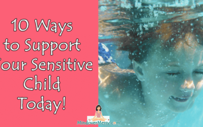 10 Tips to Support Your Sensitive Child Today