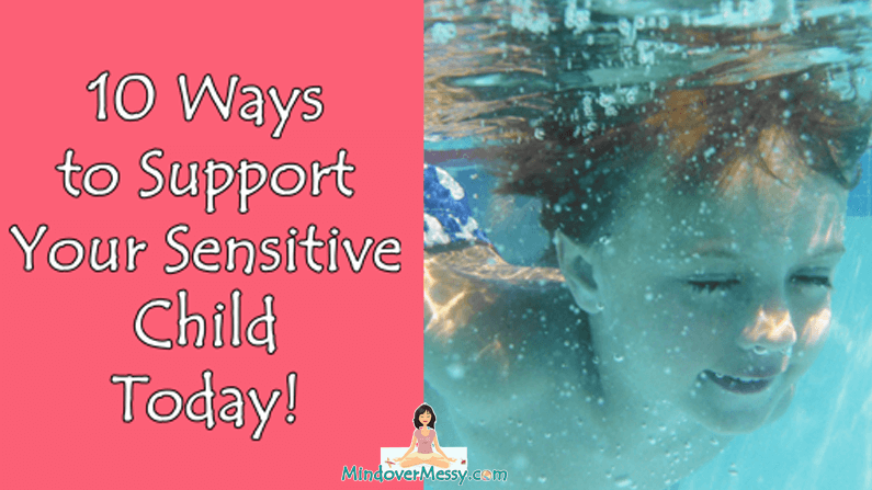 10 Tips to Support Your Sensitive Child Today