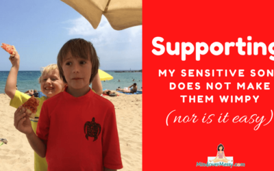 Supporting My Sensitive Sons Does NOT Make Them Wimpy (nor is it easy!)